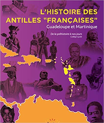 L’Histoire des "Antilles françaises", Guadeloupe et Martinique, de la préhistoire à nos jours