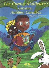 Les contes d’ailleurs : Guyane, Antilles, Caraïbes