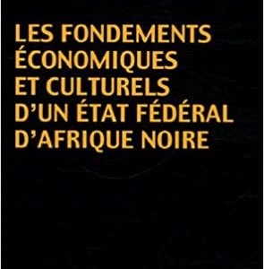 Les fondements économiques et culturels d’un état fédéral d’Afrique Noire