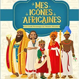 Mes Icônes Africaines : Les Grands Personnages de l’Histoire Africaine