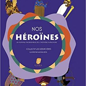 Nos Héroïnes – 20 femmes incroyables de l’histoire Africaine