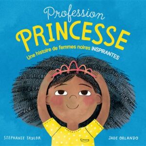 Profession princesse : Une histoire de femmes noires inspirantes