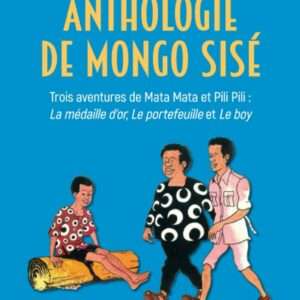 Anthologie de Mongo Sisé, Tome 1 : Trois aventures de Mata Mata et Pili Pili : la médaille d’or, le portefeuille et le boy