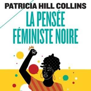 La pensée féministe noire : Savoir, conscience et politique de l’empowerment